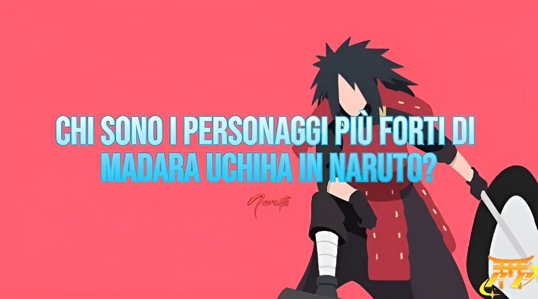 Chi sono i personaggi più forti di Madara Uchiha in Naruto?