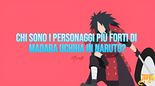 Chi sono i personaggi più forti di Madara Uchiha in Naruto?