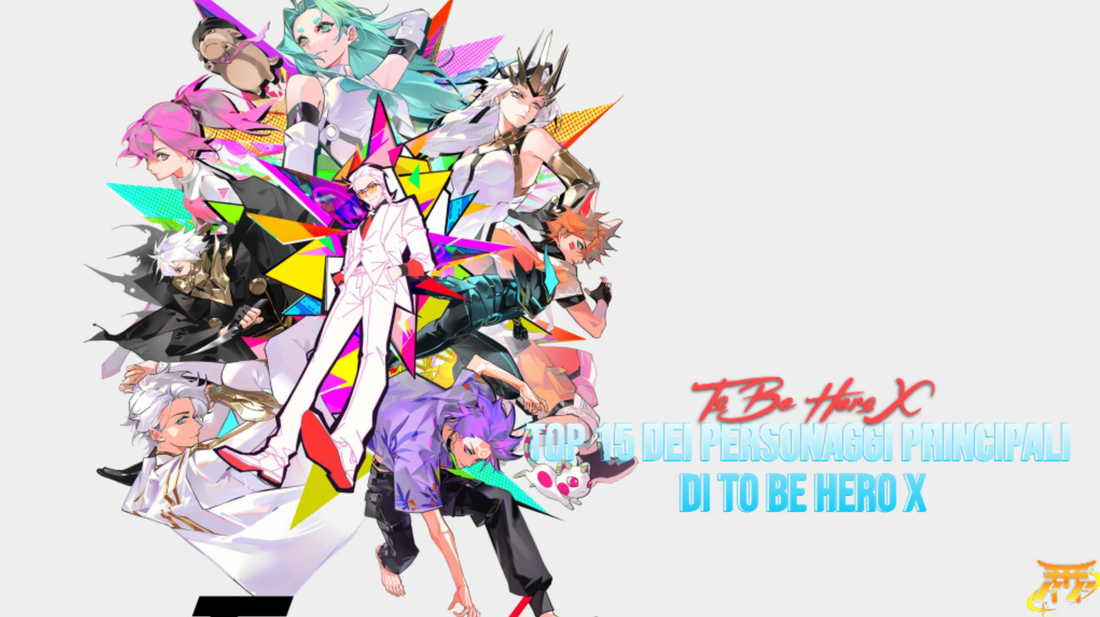 Top 15 dei personaggi principali di To Be Hero X